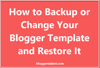 Backup or Change or Restore Your Blogger Template